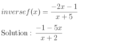 The inverse of f(x)=(-2x-1)/(x+5) is (-1-5x)/(x+2)